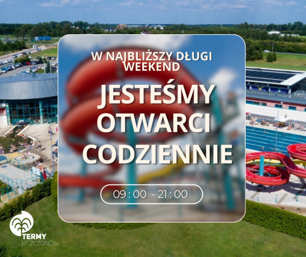 w długi weekend czerwcowy termy czynne są codziennie w godz.: 9.00-21.00